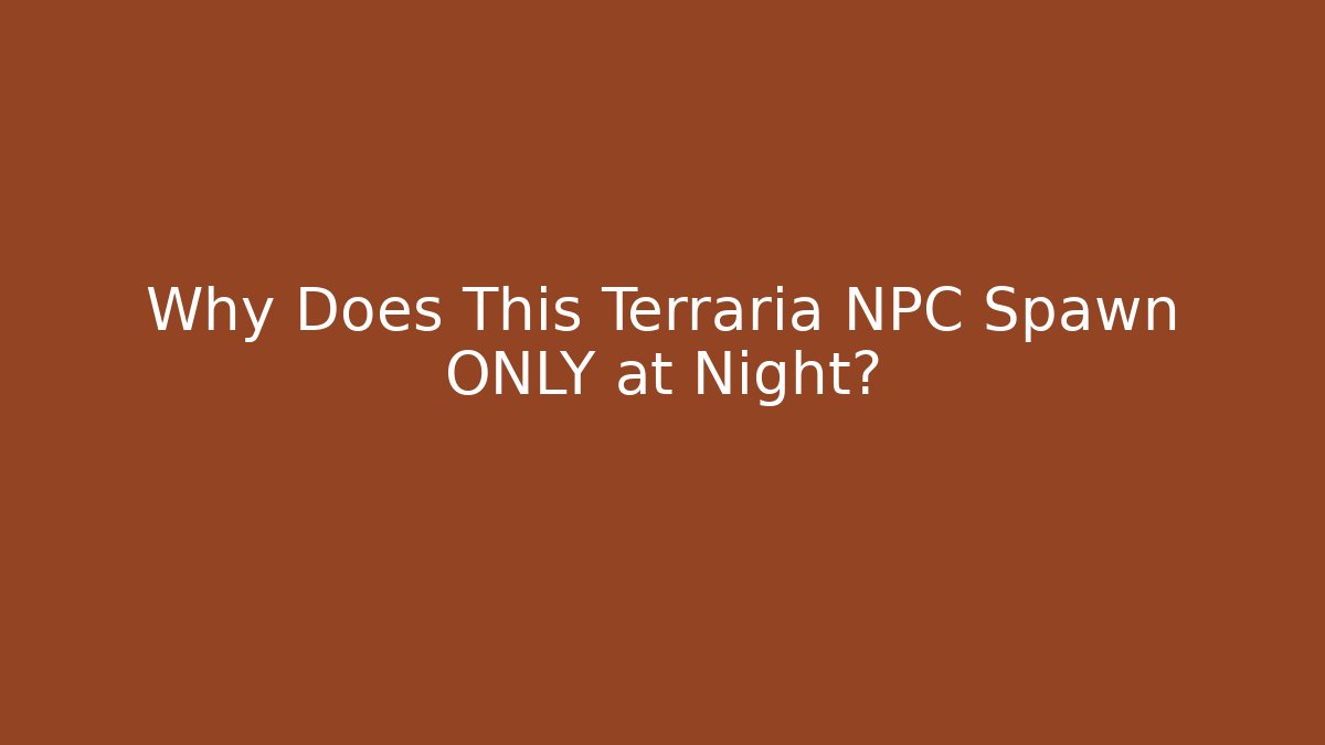 Why Does This Terraria NPC Spawn ONLY at Night? - Create More Assets