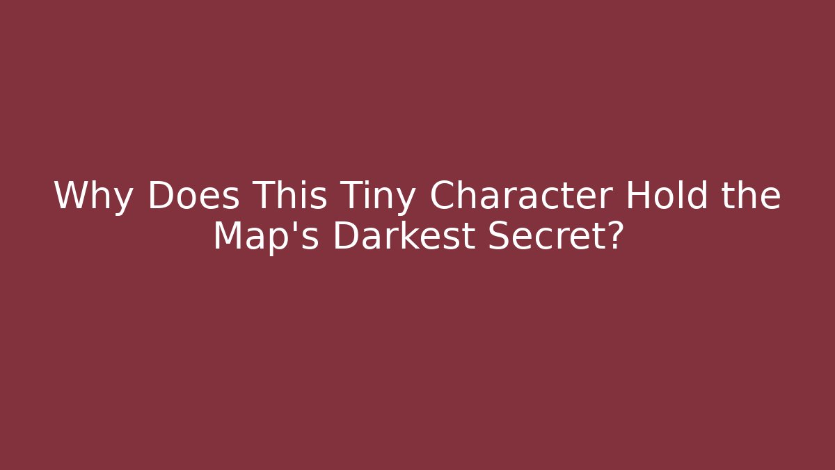 Why Does This Tiny Character Hold the Map's Darkest Secret?