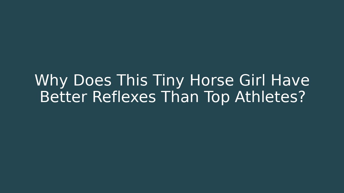 Why Does This Tiny Horse Girl Have Better Reflexes Than Top Athletes?