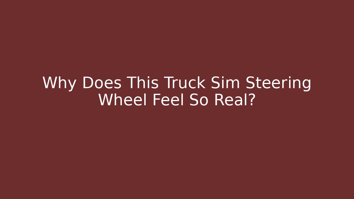 Why Does This Truck Sim Steering Wheel Feel So Real? - Create More Assets