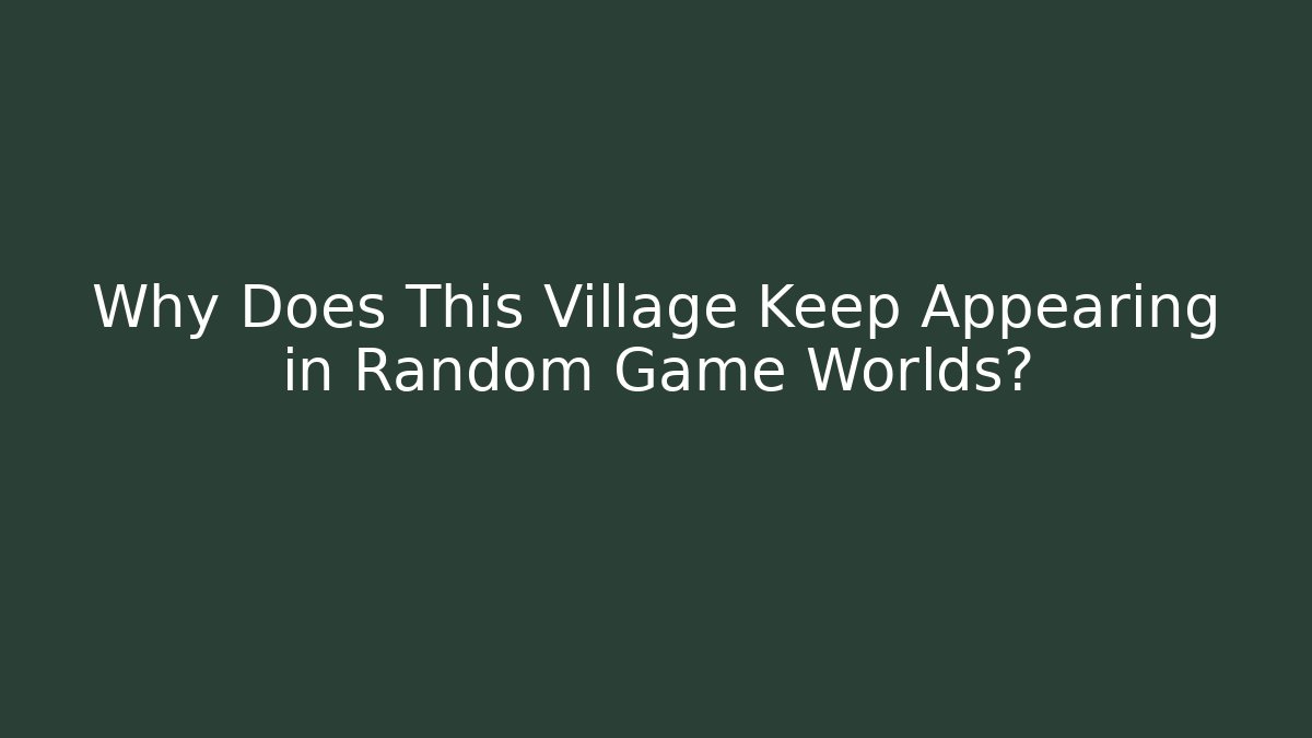 Why Does This Village Keep Appearing in Random Game Worlds? - Create More Assets