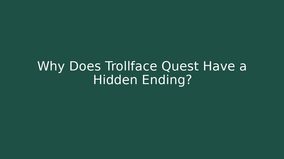 Why Does Trollface Quest Have a Hidden Ending? - Create More Assets