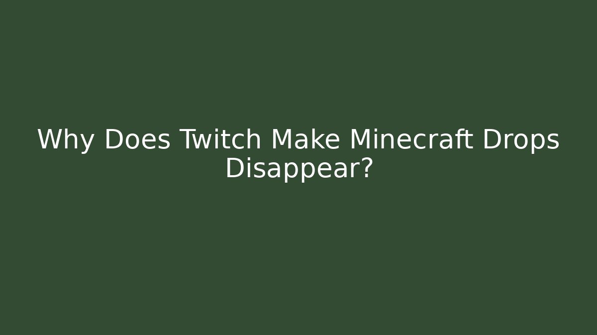Why Does Twitch Make Minecraft Drops Disappear?