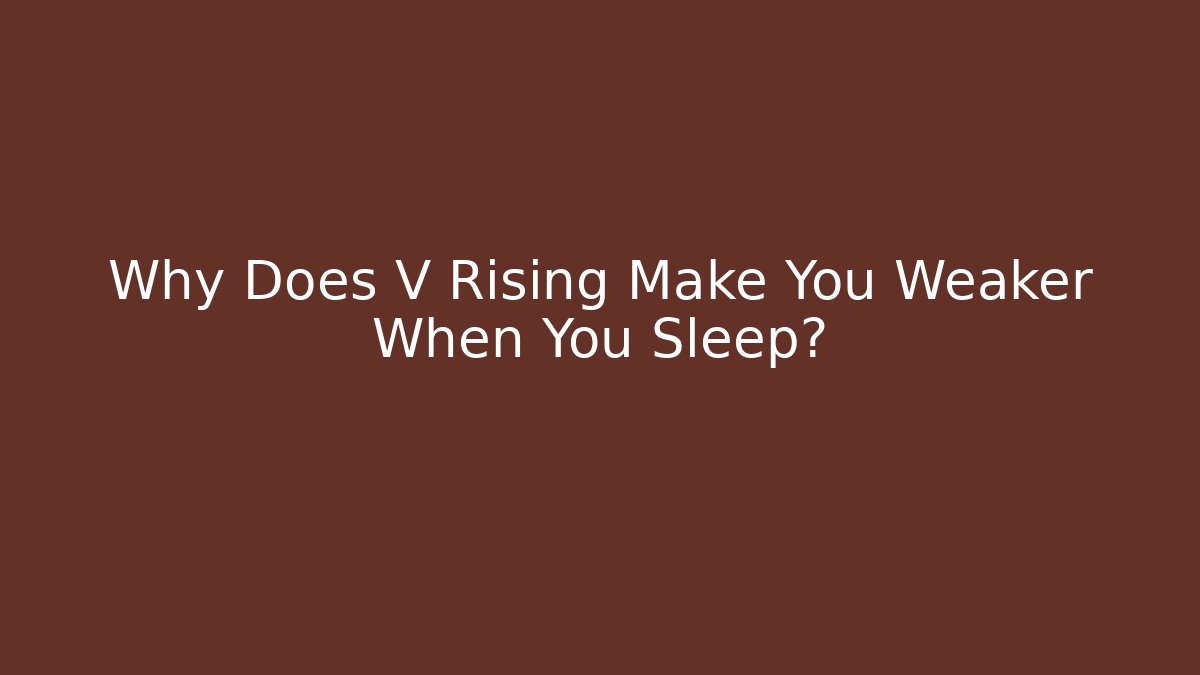 Why Does V Rising Make You Weaker When You Sleep? - Create More Assets