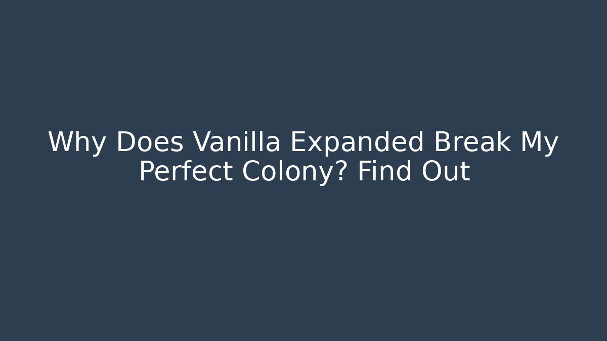 Why Does Vanilla Expanded Break My Perfect Colony? Find Out