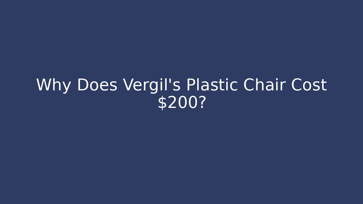 Why Does Vergil's Plastic Chair Cost $200?
