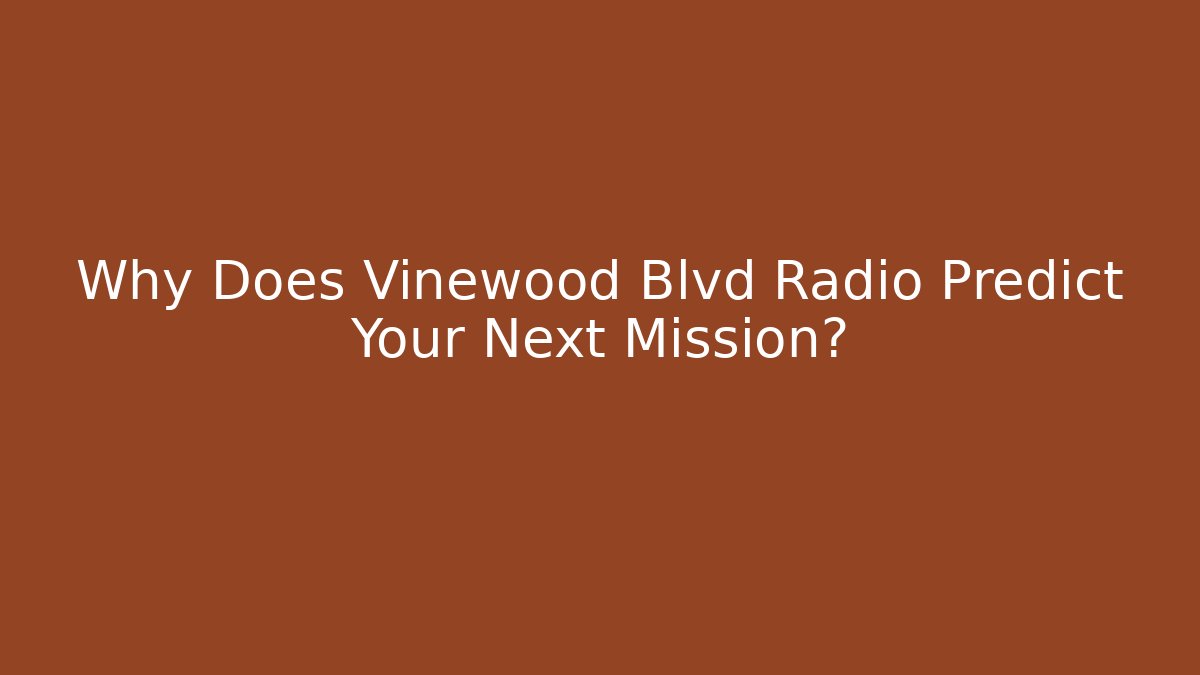 Why Does Vinewood Blvd Radio Predict Your Next Mission?