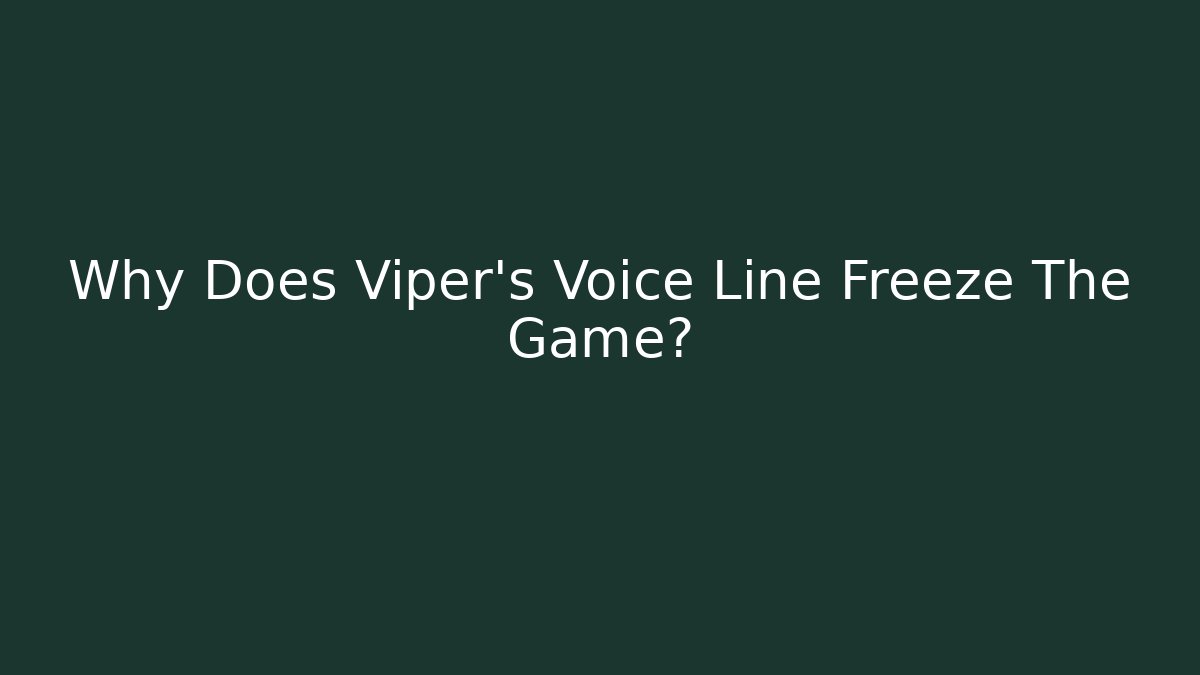 Why Does Viper's Voice Line Freeze The Game?