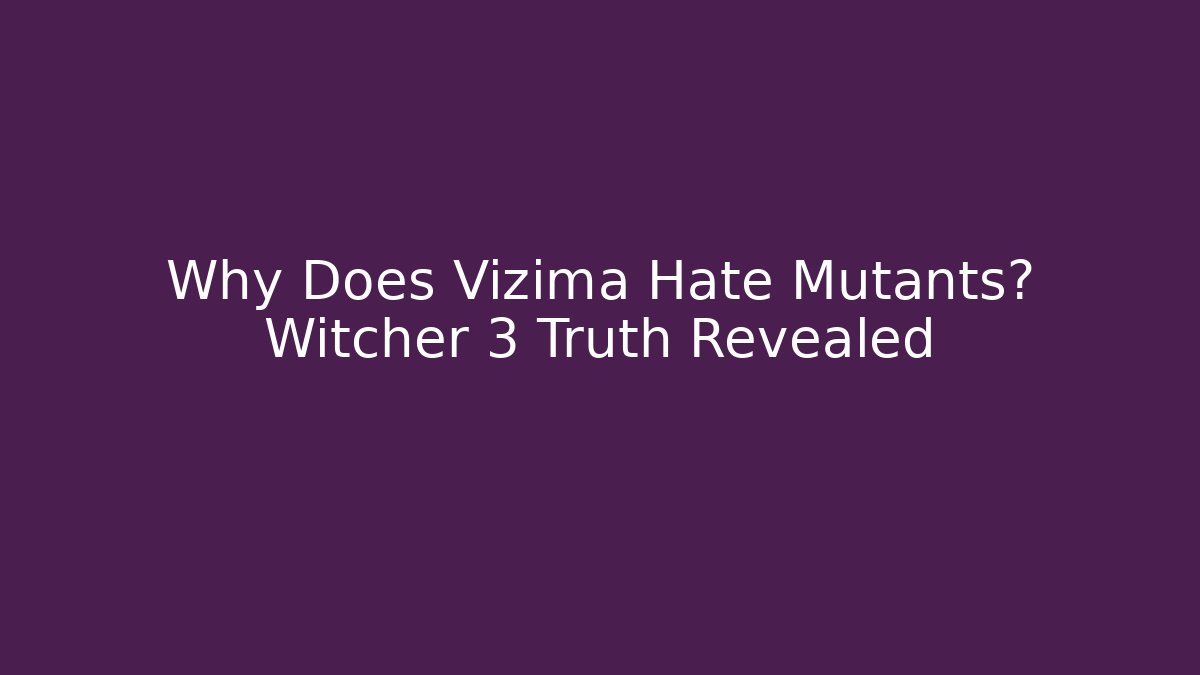 Why Does Vizima Hate Mutants? Witcher 3 Truth Revealed - Create More Assets