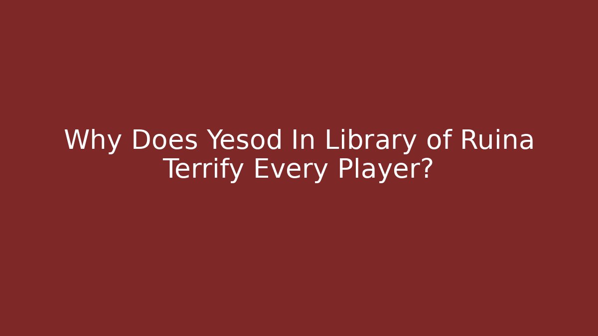 Why Does Yesod In Library of Ruina Terrify Every Player?
