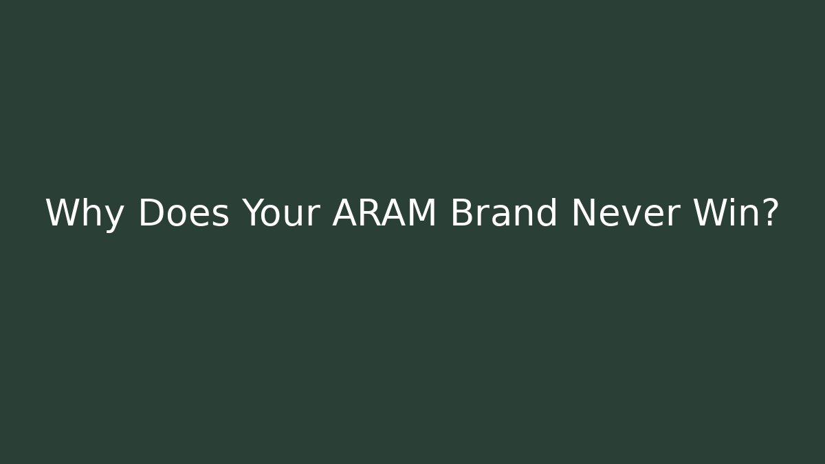 Why Does Your ARAM Brand Never Win?