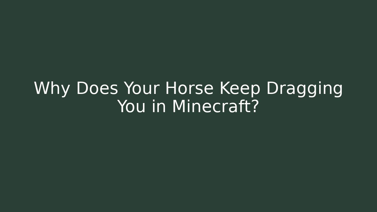 Why Does Your Horse Keep Dragging You in Minecraft? - Create More Assets