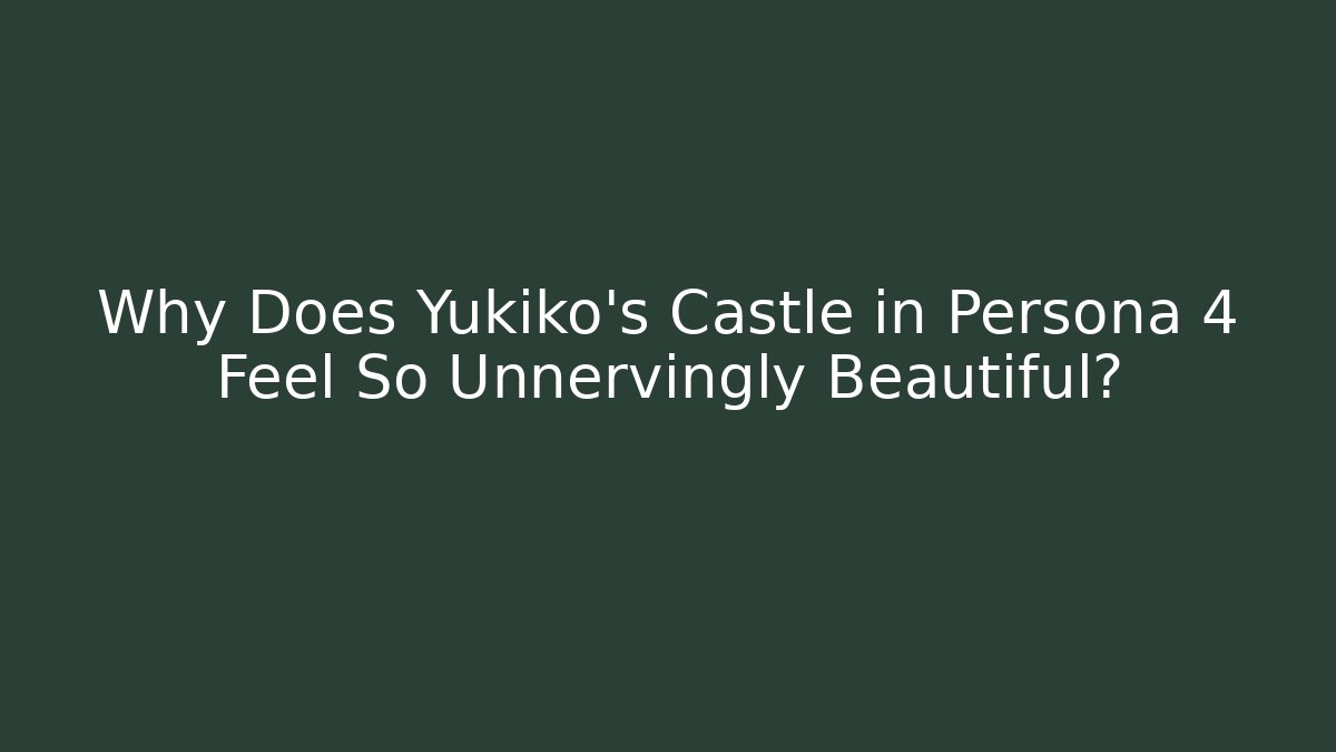 Why Does Yukiko's Castle in Persona 4 Feel So Unnervingly Beautiful?