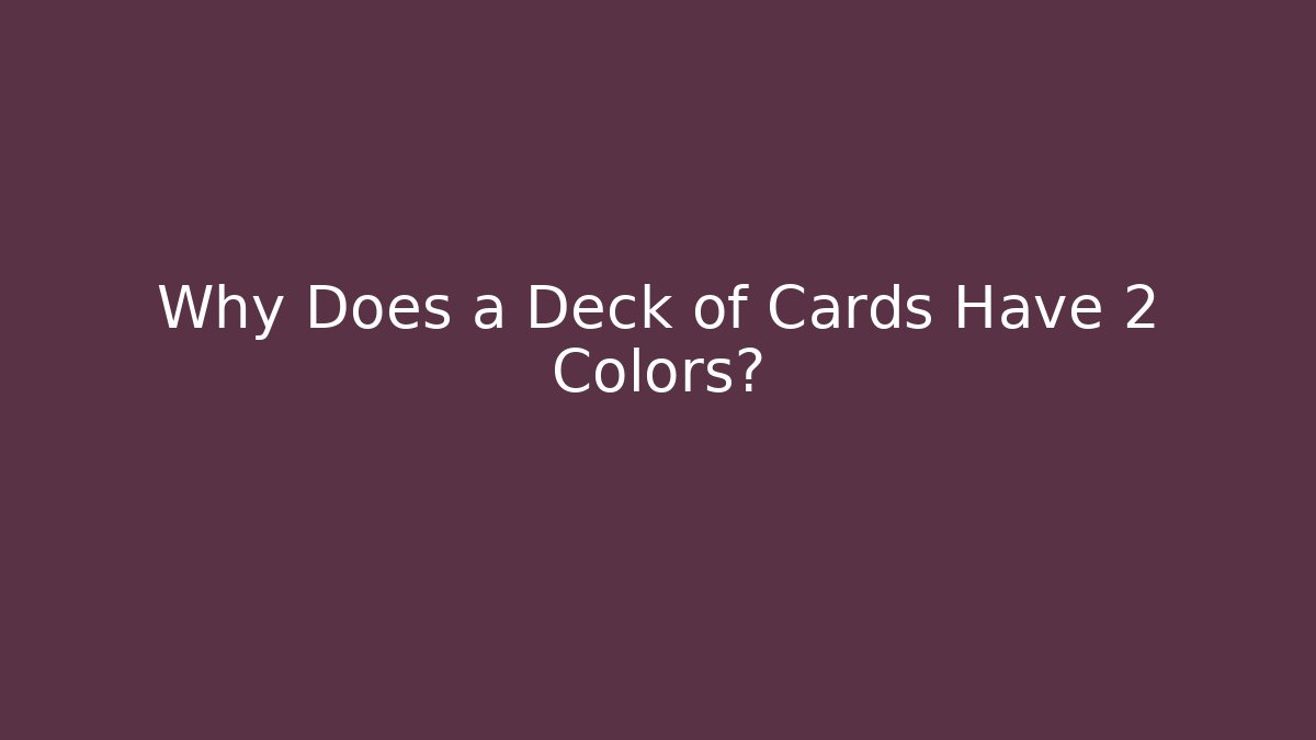 Why Does a Deck of Cards Have 2 Colors?