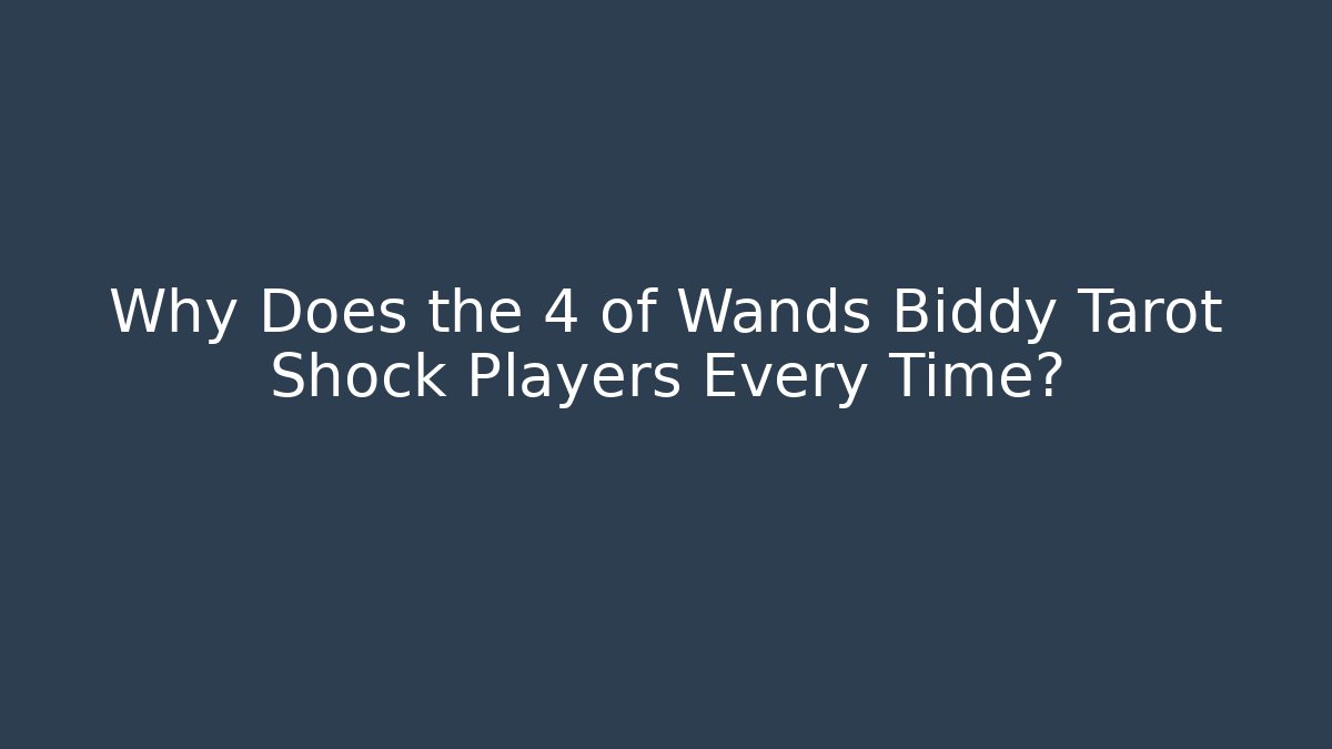 Why Does the 4 of Wands Biddy Tarot Shock Players Every Time?