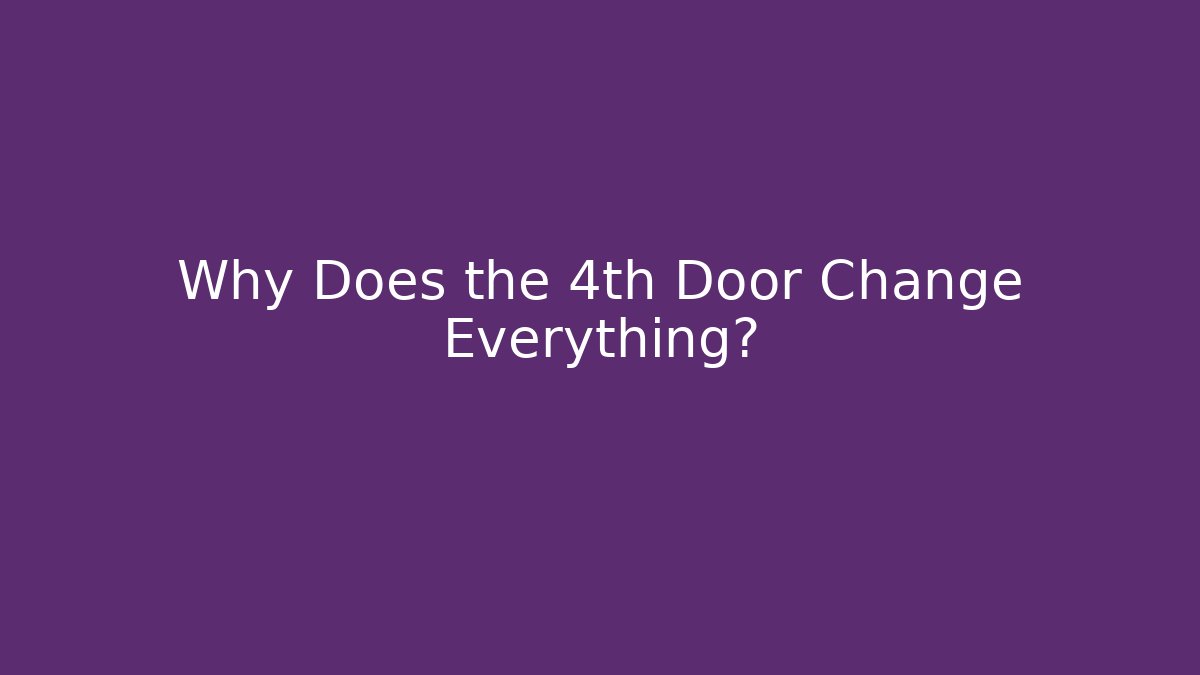Why Does the 4th Door Change Everything?