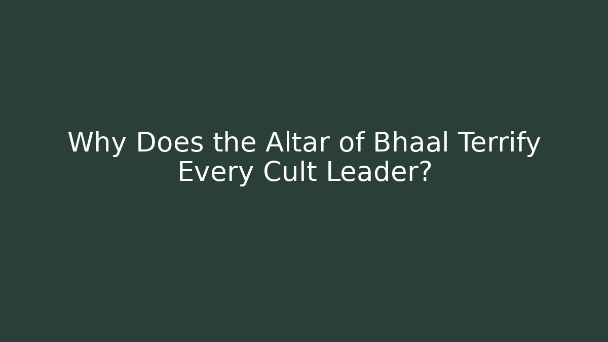 Why Does the Altar of Bhaal Terrify Every Cult Leader?