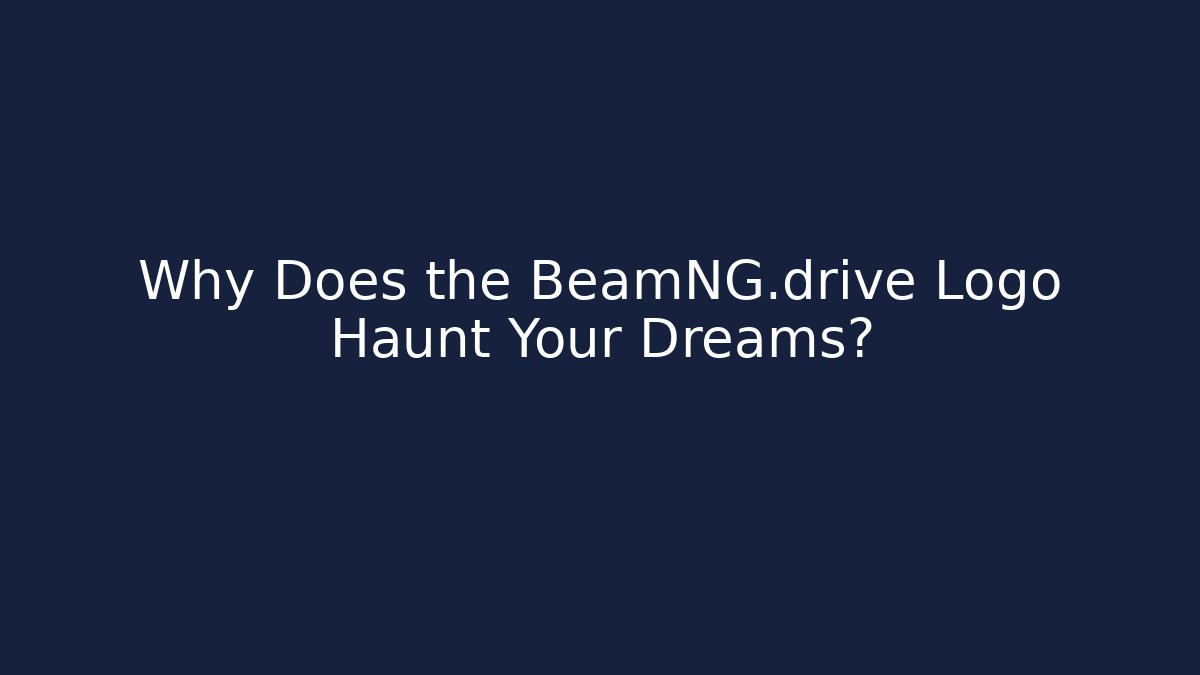 Why Does the BeamNG.drive Logo Haunt Your Dreams? - Create More Assets