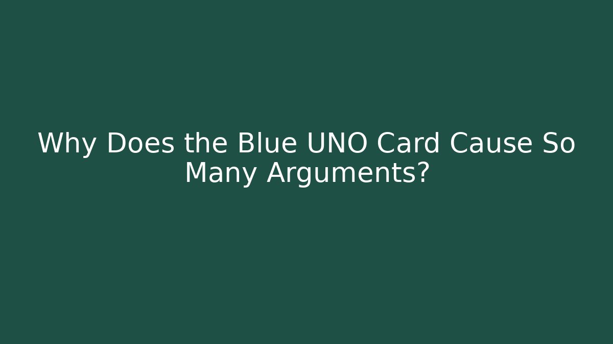 Why Does the Blue UNO Card Cause So Many Arguments?