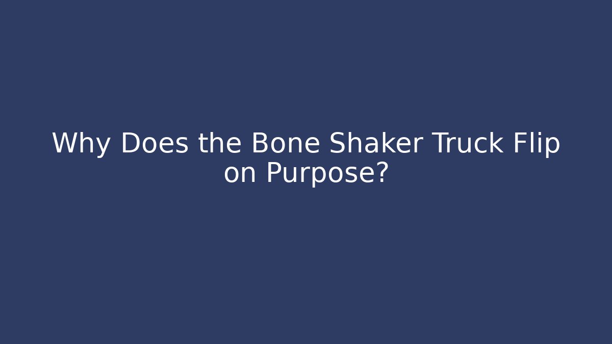 Why Does the Bone Shaker Truck Flip on Purpose? - Create More Assets