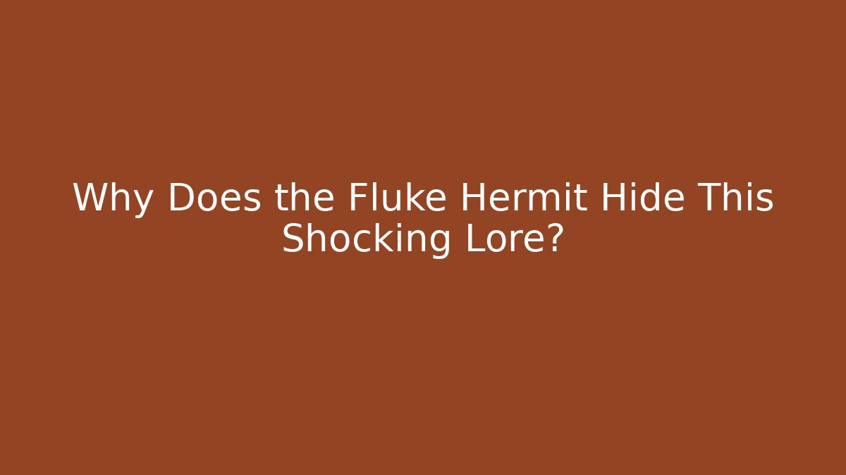 Why Does the Fluke Hermit Hide This Shocking Lore? - Create More Assets