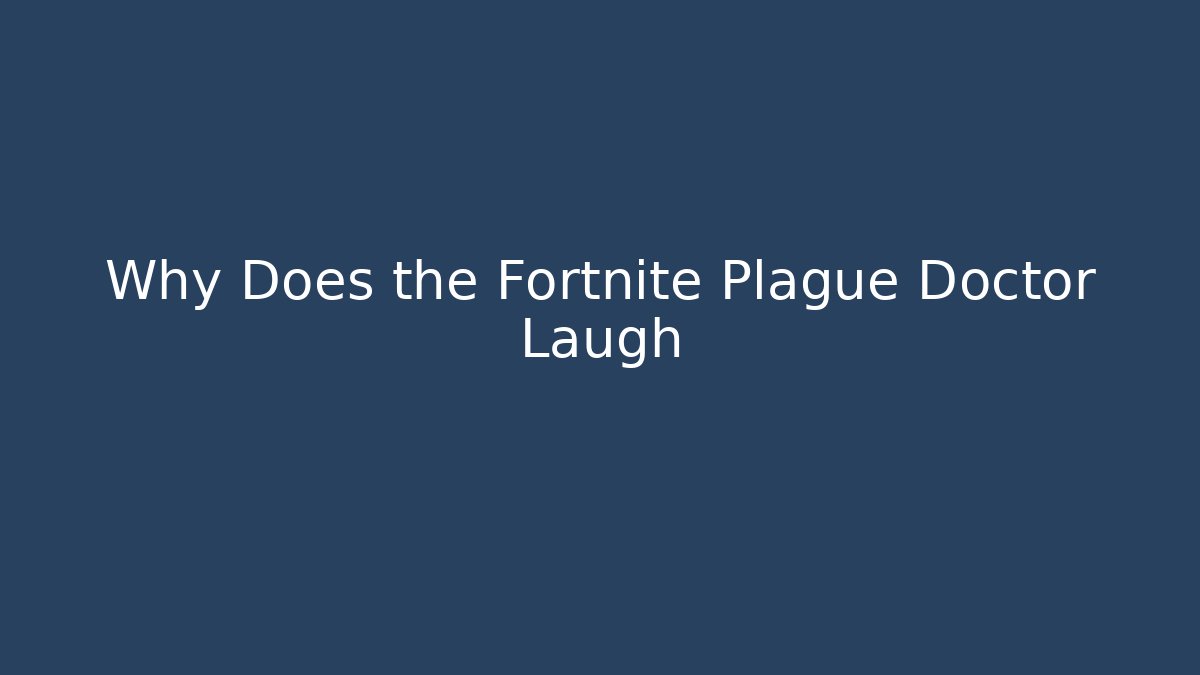 Why Does the Fortnite Plague Doctor Laugh