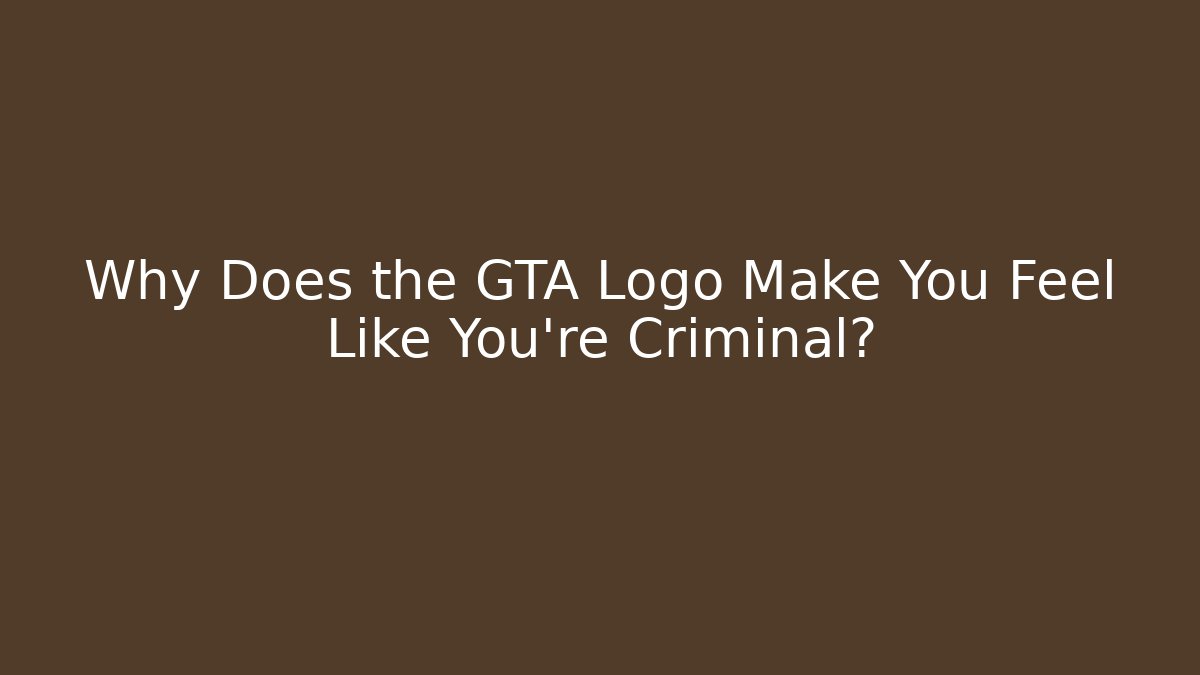 Why Does the GTA Logo Make You Feel Like You're Criminal?