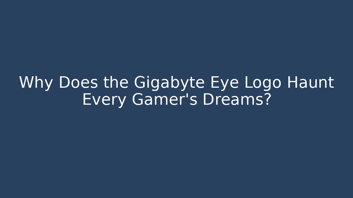 Why Does the Gigabyte Eye Logo Haunt Every Gamer's Dreams?