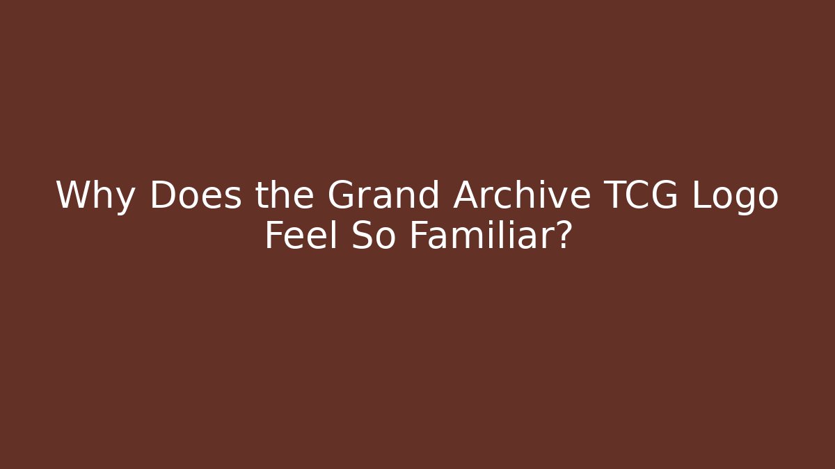 Why Does the Grand Archive TCG Logo Feel So Familiar?