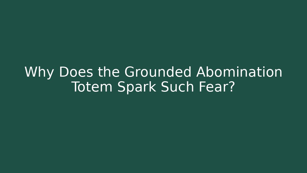 Why Does the Grounded Abomination Totem Spark Such Fear? - Create More Assets
