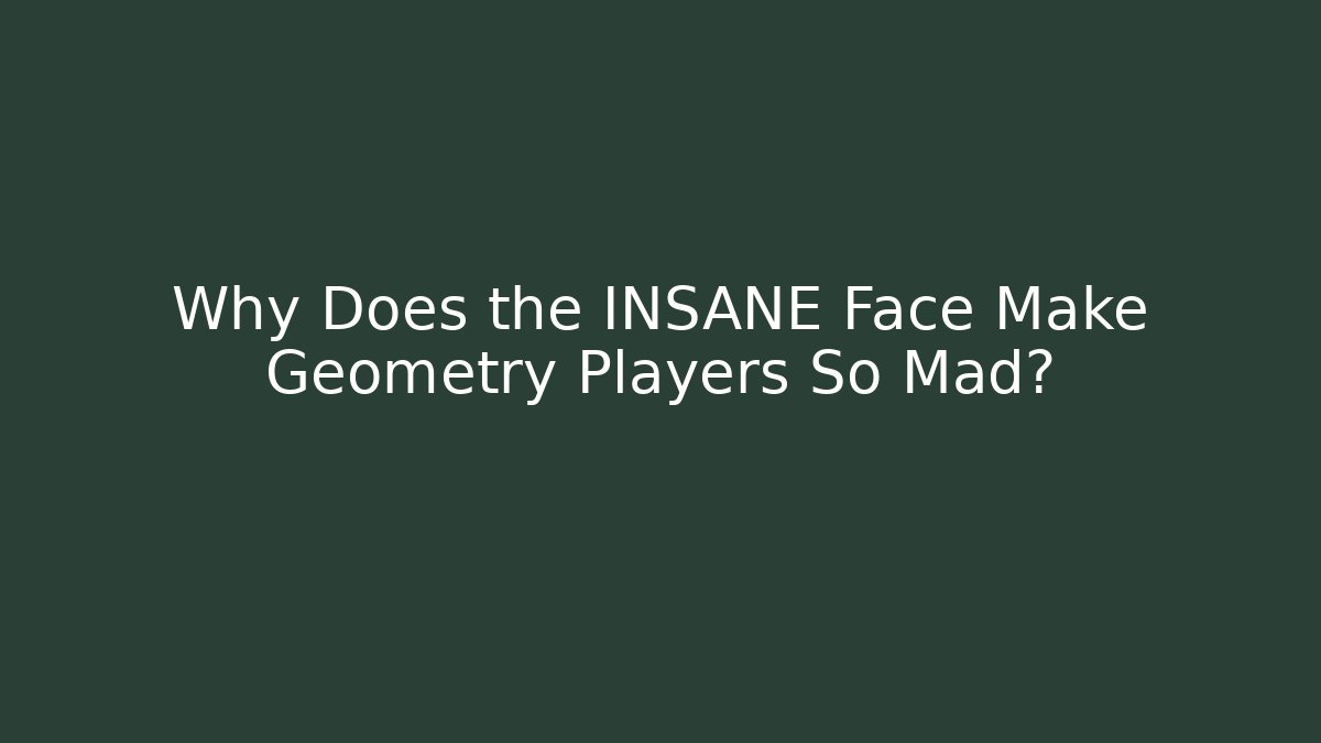 Why Does the INSANE Face Make Geometry Players So Mad? - Create More Assets