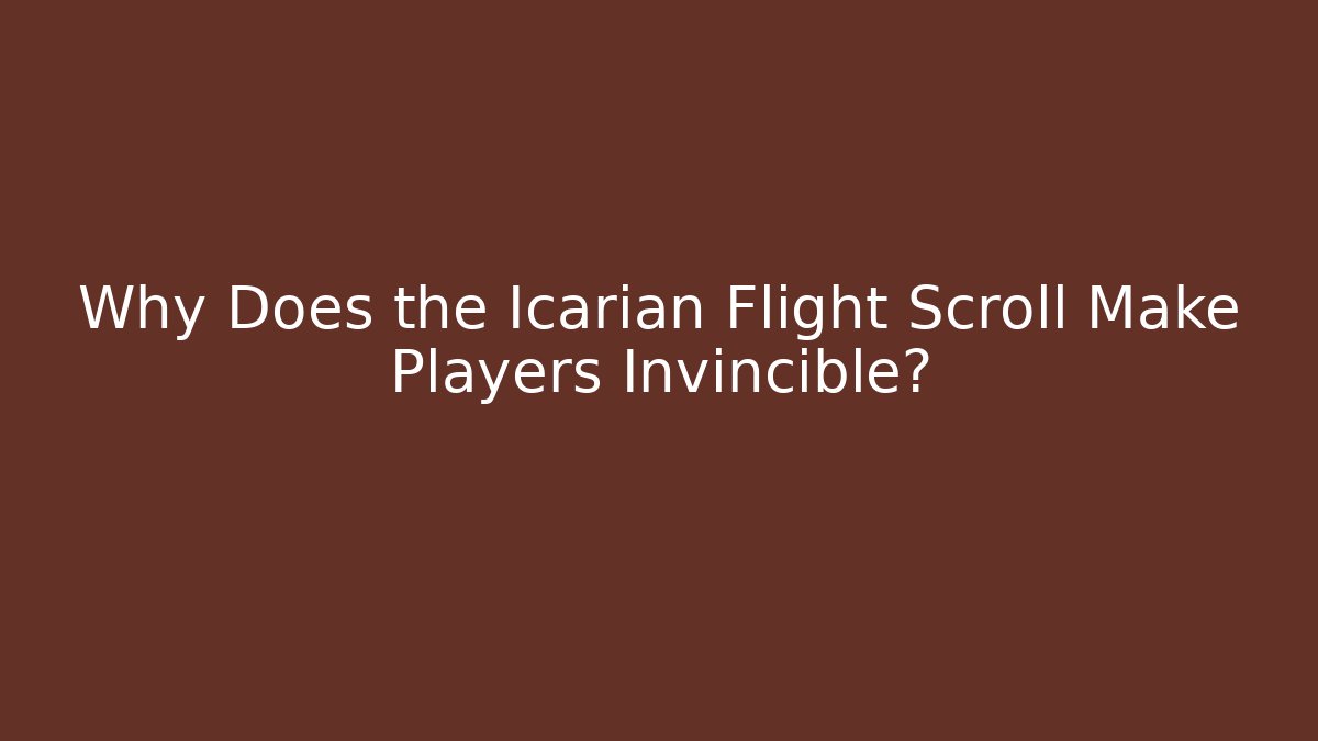 Why Does the Icarian Flight Scroll Make Players Invincible? - Create More Assets