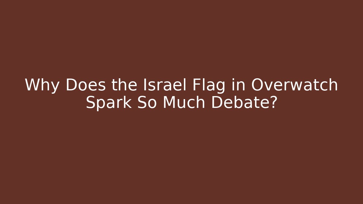 Why Does the Israel Flag in Overwatch Spark So Much Debate?