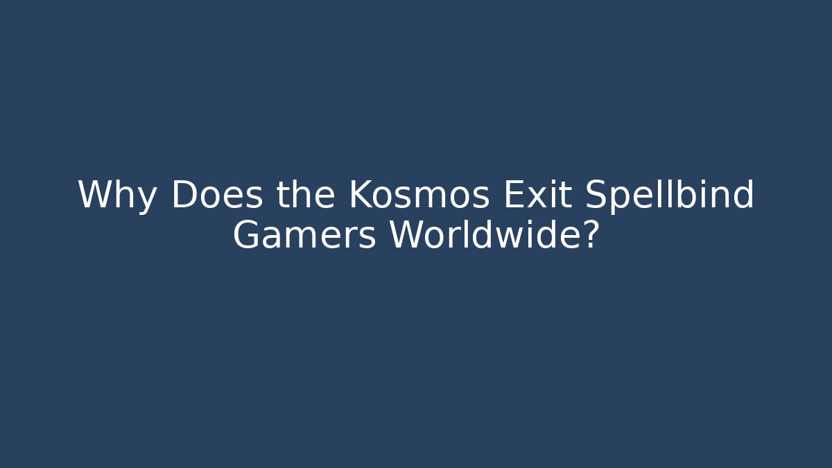 Why Does the Kosmos Exit Spellbind Gamers Worldwide? - Create More Assets