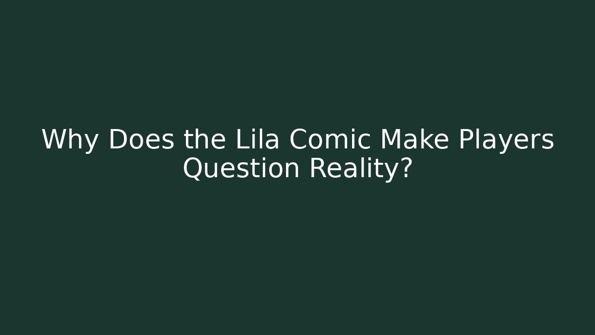Why Does the Lila Comic Make Players Question Reality? - Create More Assets