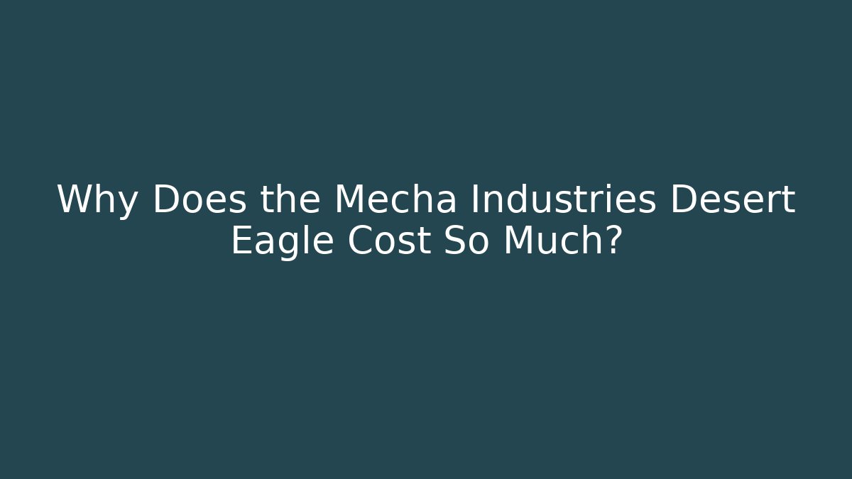 Why Does the Mecha Industries Desert Eagle Cost So Much? - Create More Assets