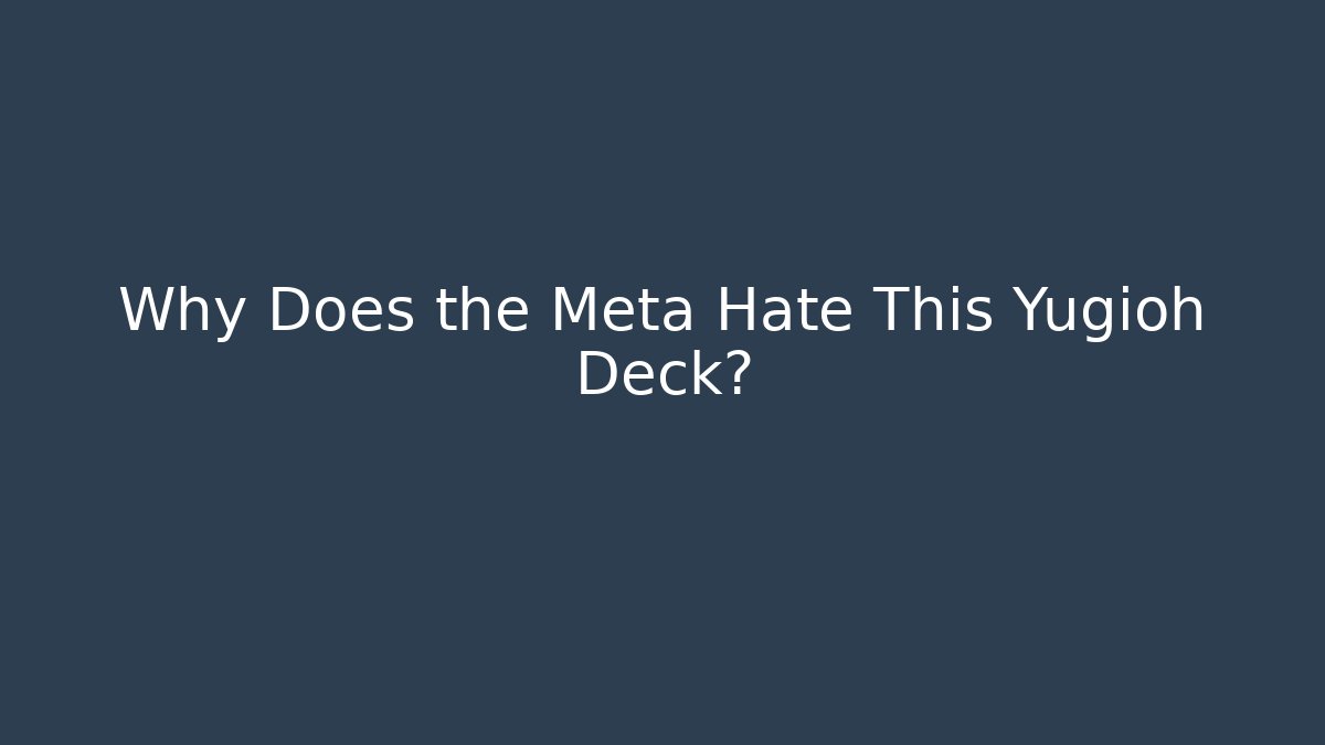 Why Does the Meta Hate This Yugioh Deck? - Create More Assets