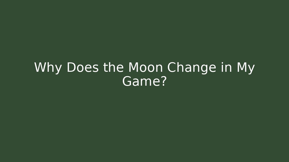 Why Does the Moon Change in My Game?