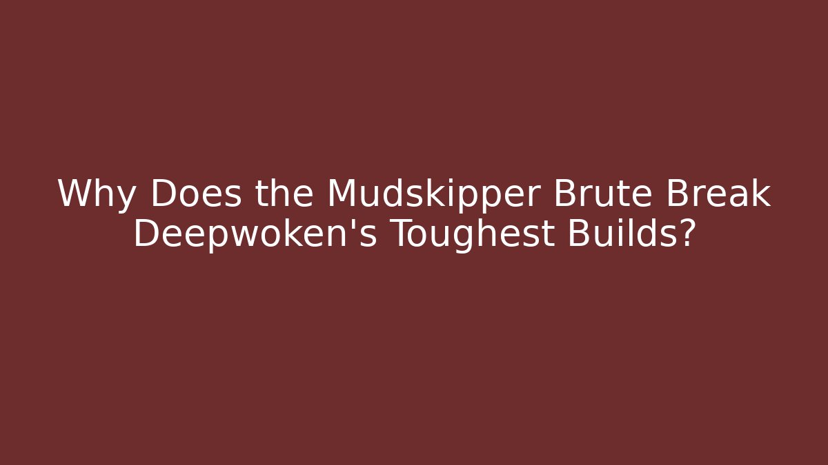 Why Does the Mudskipper Brute Break Deepwoken's Toughest Builds? - Create More Assets