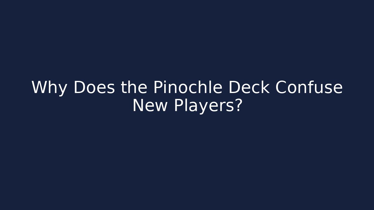 Why Does the Pinochle Deck Confuse New Players? - Create More Assets