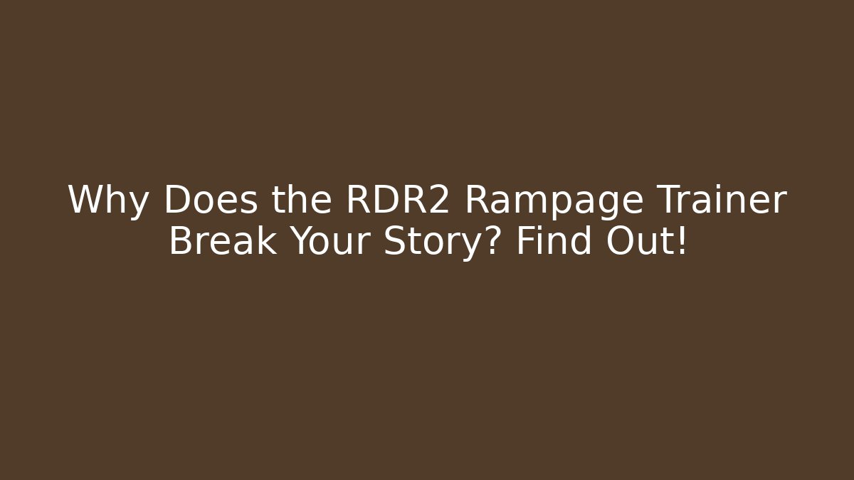Why Does the RDR2 Rampage Trainer Break Your Story? Find Out!