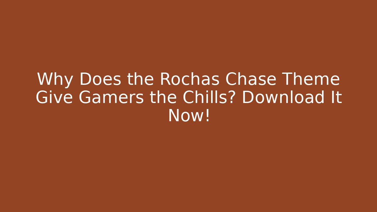 Why Does the Rochas Chase Theme Give Gamers the Chills? Download It Now!