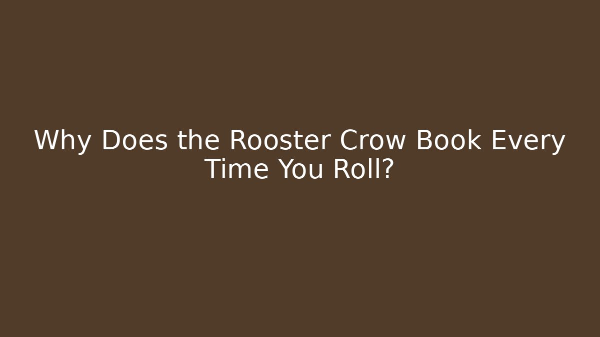 Why Does the Rooster Crow Book Every Time You Roll? - Create More Assets