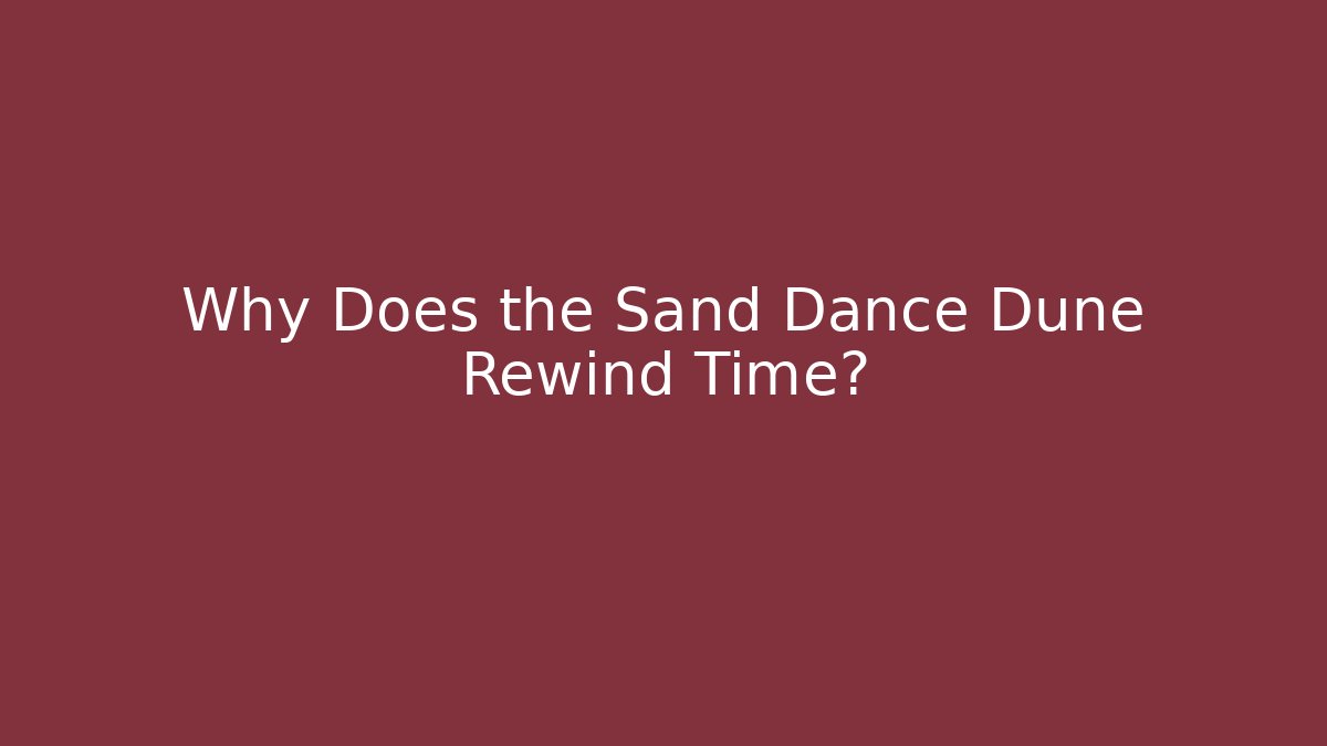 Why Does the Sand Dance Dune Rewind Time?