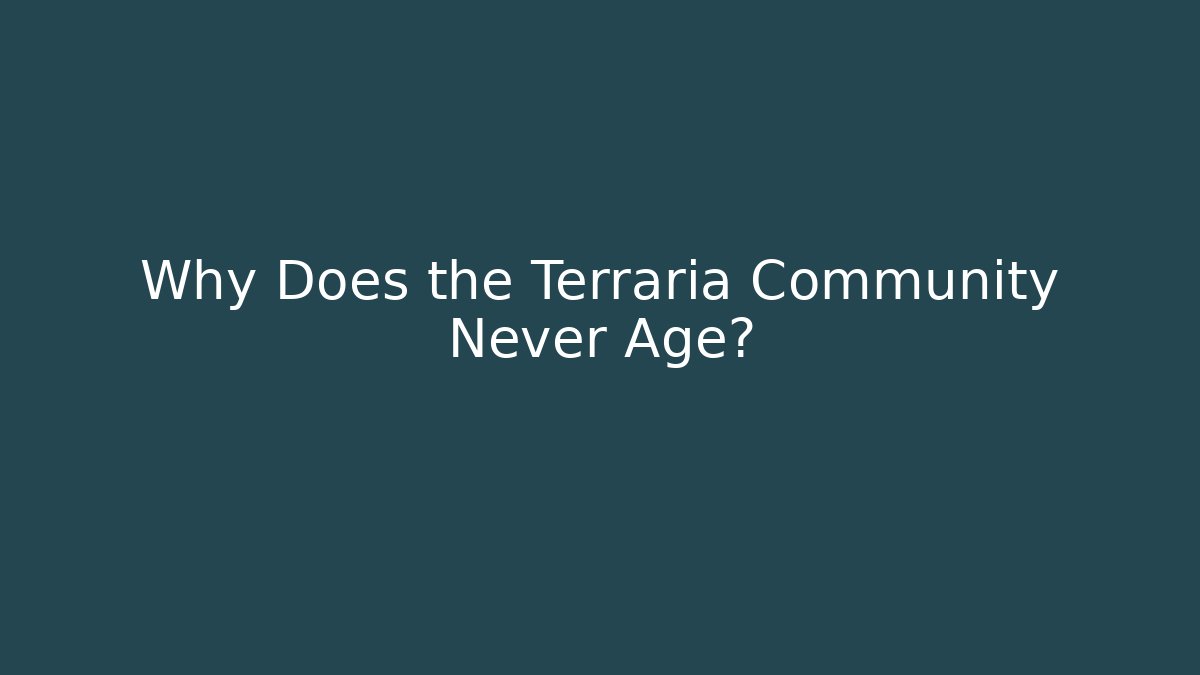 Why Does the Terraria Community Never Age?