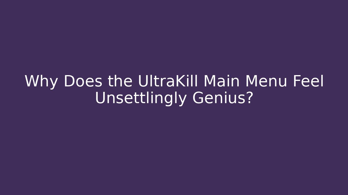 Why Does the UltraKill Main Menu Feel Unsettlingly Genius?