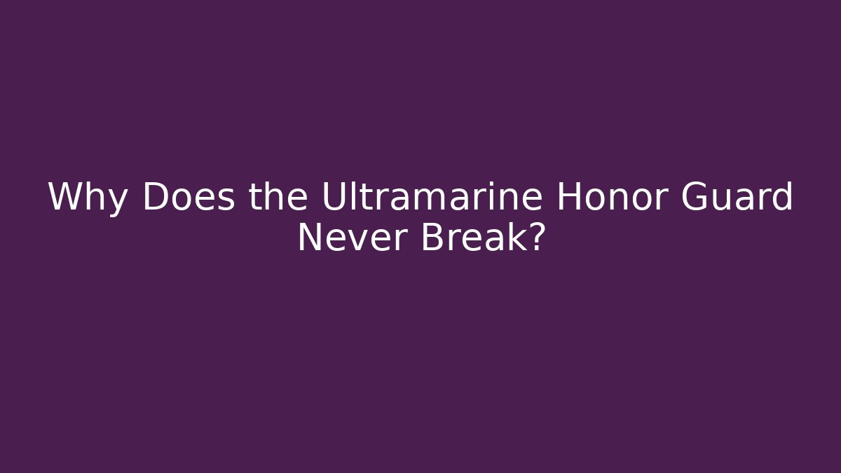 Why Does the Ultramarine Honor Guard Never Break? - Create More Assets