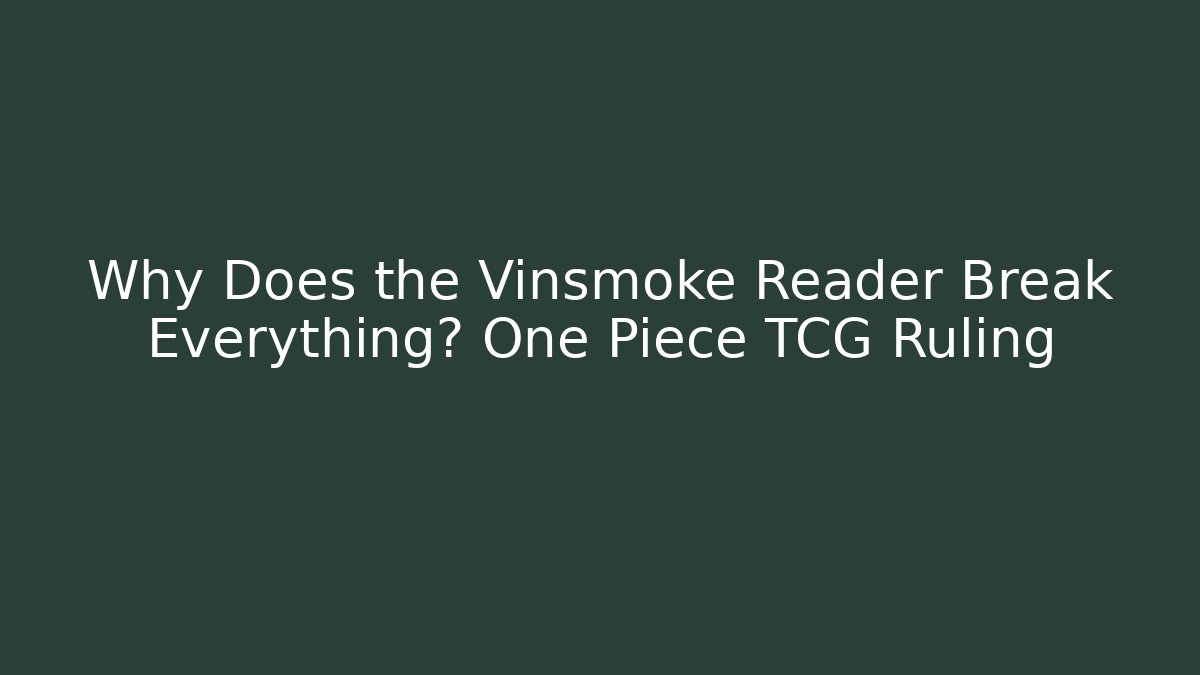 Why Does the Vinsmoke Reader Break Everything? One Piece TCG Ruling - Create More Assets