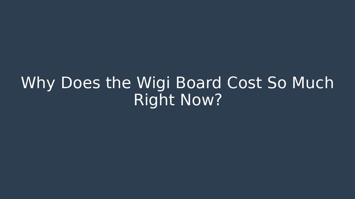 Why Does the Wigi Board Cost So Much Right Now? - Create More Assets