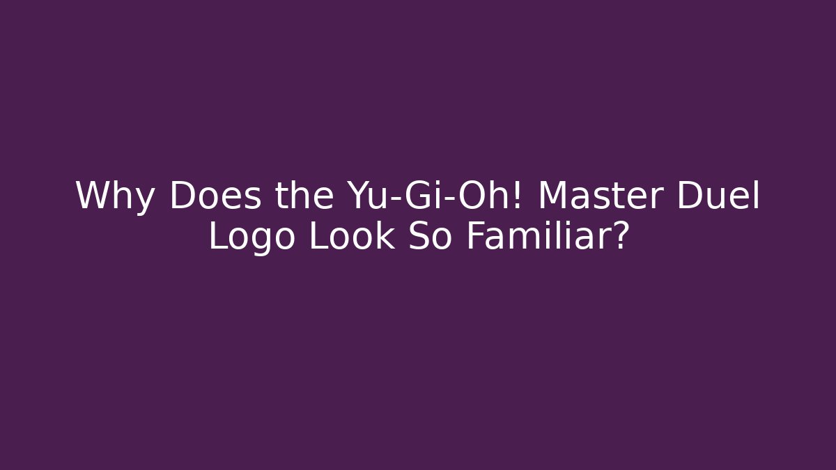 Why Does the Yu-Gi-Oh! Master Duel Logo Look So Familiar?